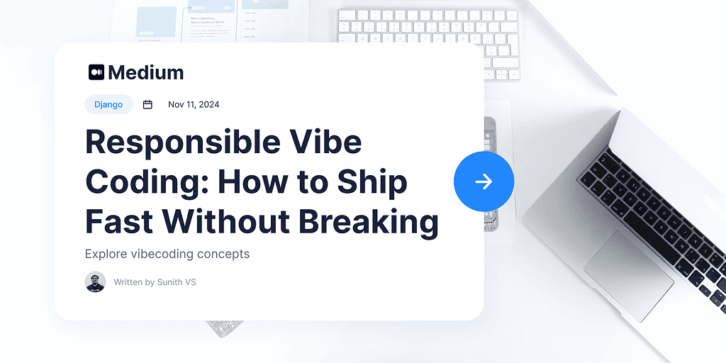 Responsible Vibe Coding: How to Ship Fast Without Breaking Everything